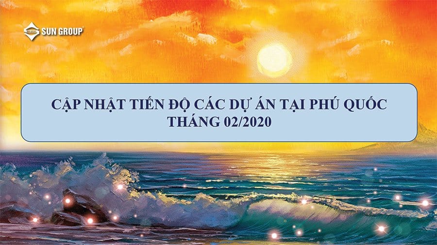 tien do cac du an cua sungroup tai phu quoc thang 02 2020 6063e9e81a535 - Tiến Độ Các Dự Án Của SunGroup Tại Phú Quốc Tháng 02/2020
