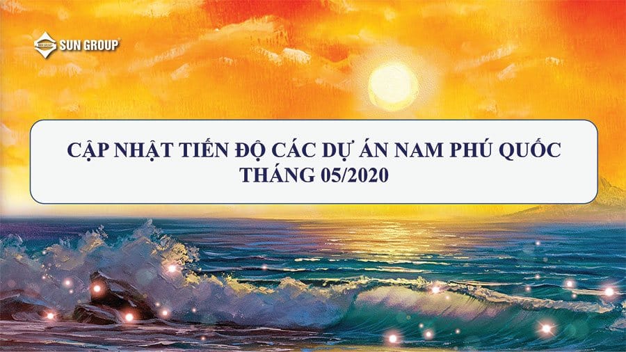 tien do cac du an cua sungroup tai phu quoc thang 05 2020 6063e9e1c2600 - Tiến Độ Các Dự Án Của SunGroup Tại Phú Quốc Tháng 05/2020
